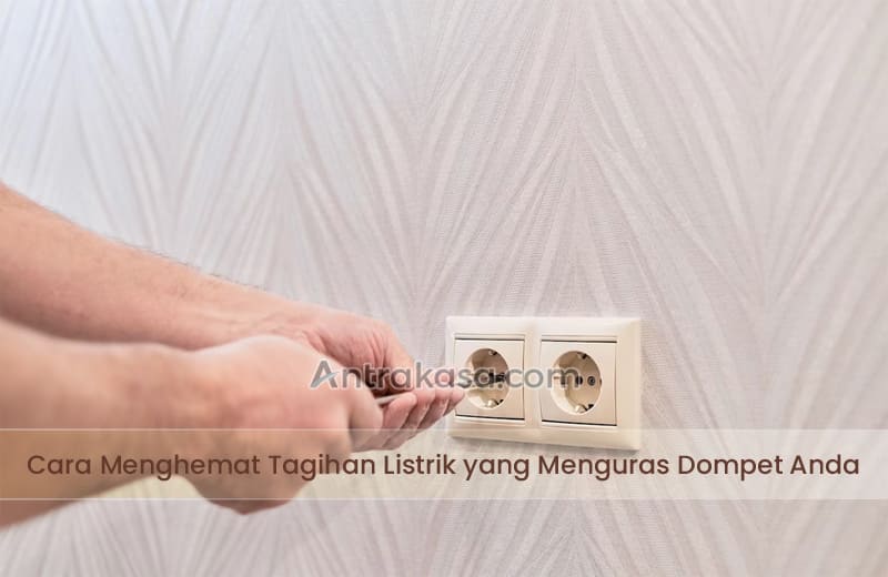 Cara Menghemat Tagihan Listrik yang Menguras Dompet Anda