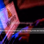 Keamanan Komputer: Cara Melindungi Data Penting Anda dari Serangan Cyber