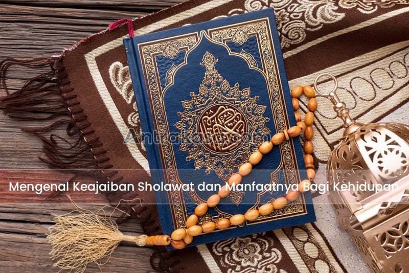 Mengenal Keajaiban Sholawat dan Manfaatnya Bagi Kehidupan
