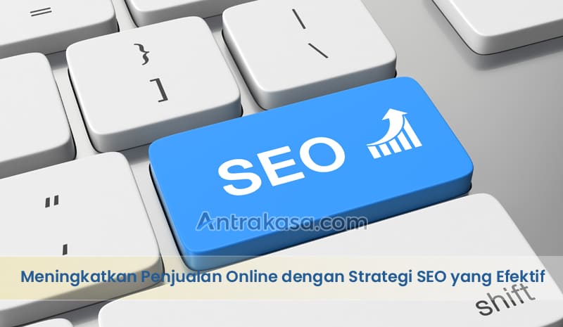 Meningkatkan Penjualan Online dengan Strategi SEO yang Efektif