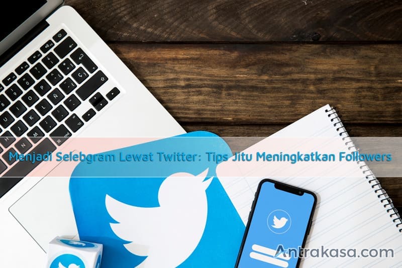Menjadi Selebgram Lewat Twitter: Tips Jitu Meningkatkan Followers