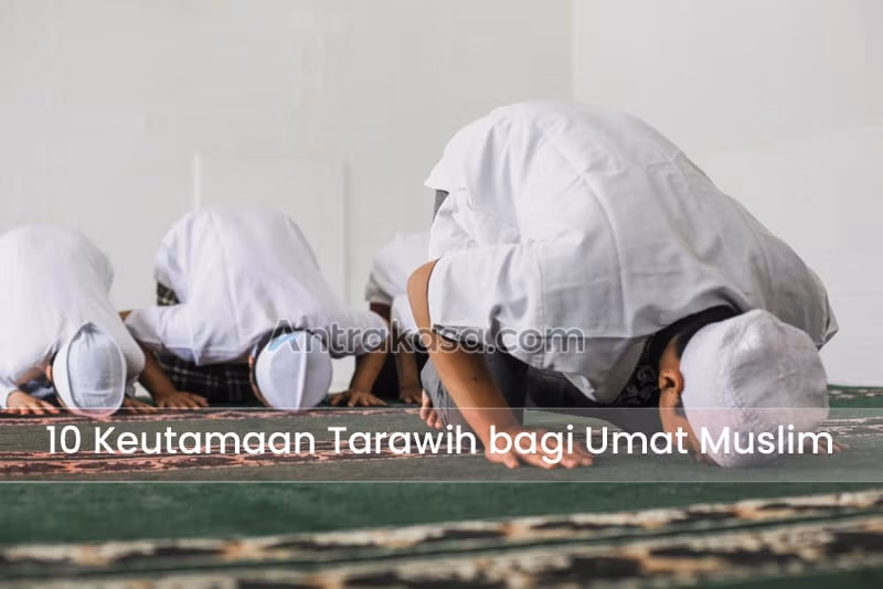 10 Keutamaan Tarawih bagi Umat Muslim