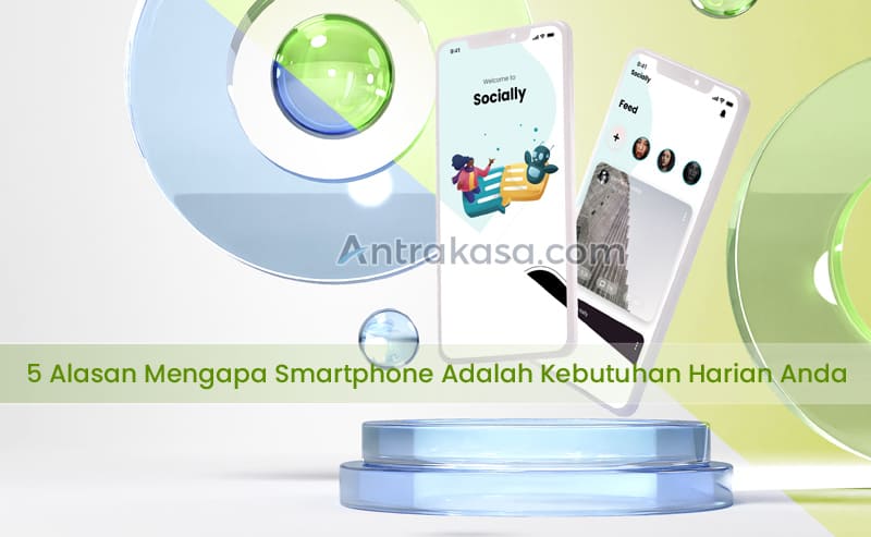 5 Alasan Mengapa Smartphone Adalah Kebutuhan Harian Anda