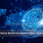 Mengenal Seluk Beluk Investasi Kripto: Apa Itu Bitcoin?