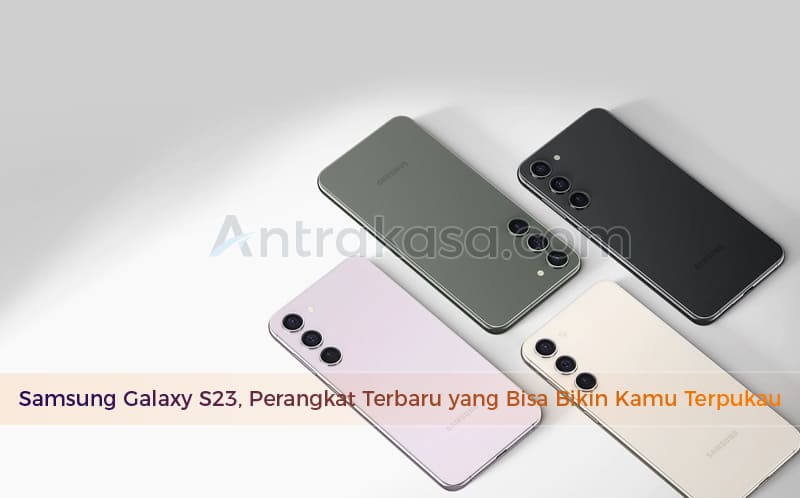 Samsung Galaxy S23, Perangkat Terbaru yang Bisa Bikin Kamu Terpukau