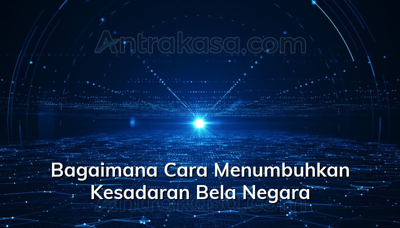 Bagaimana Cara Menumbuhkan Kesadaran Bela Negara