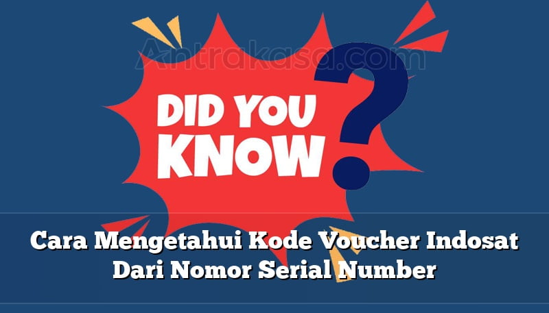 Cara Mengetahui Kode Voucher Indosat Dari Nomor Serial Number