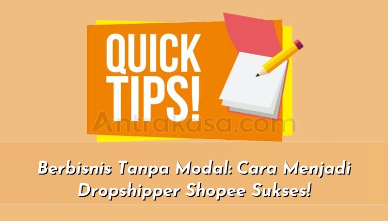 Berbisnis Tanpa Modal: Cara Menjadi Dropshipper Shopee Sukses!
