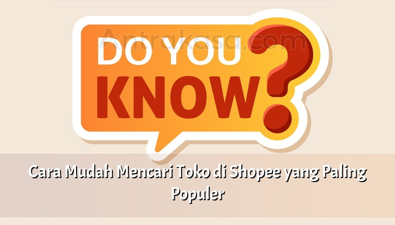Cara Mudah Mencari Toko di Shopee yang Paling Populer