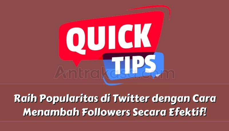 Raih Popularitas di Twitter dengan Cara Menambah Followers Secara Efektif!