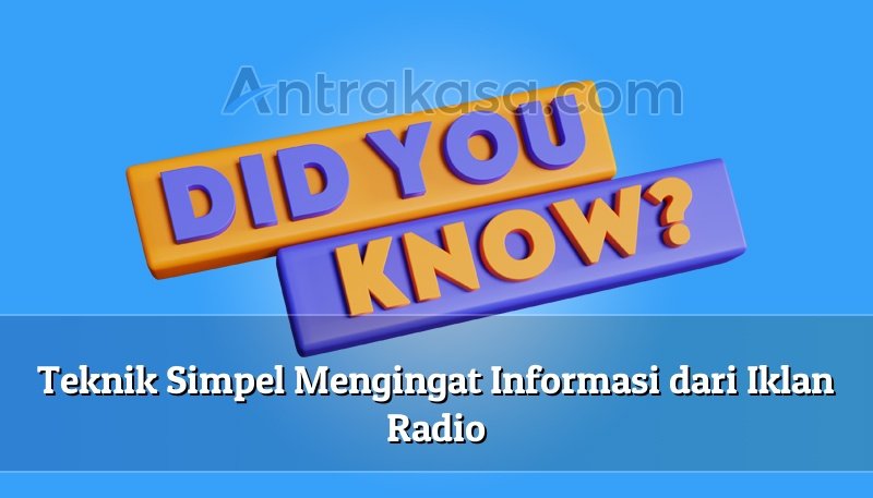 Teknik Simpel Mengingat Informasi dari Iklan Radio