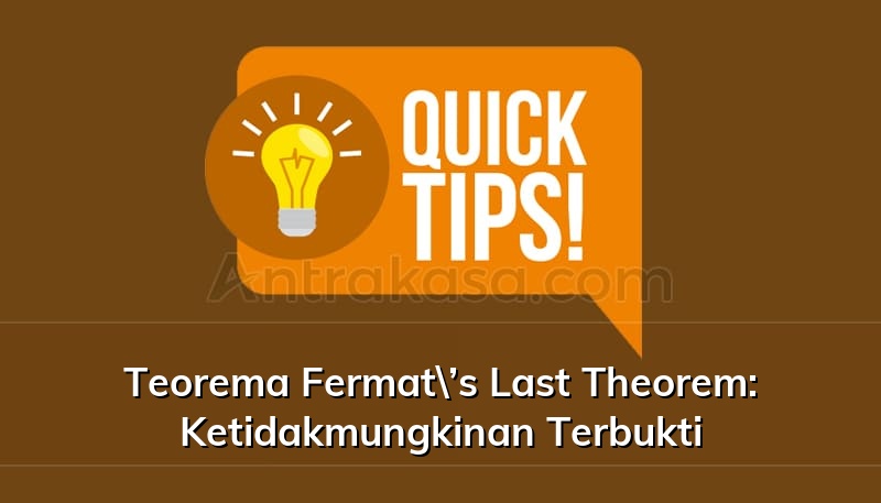Teorema Fermat\’s Last Theorem: Ketidakmungkinan Terbukti
