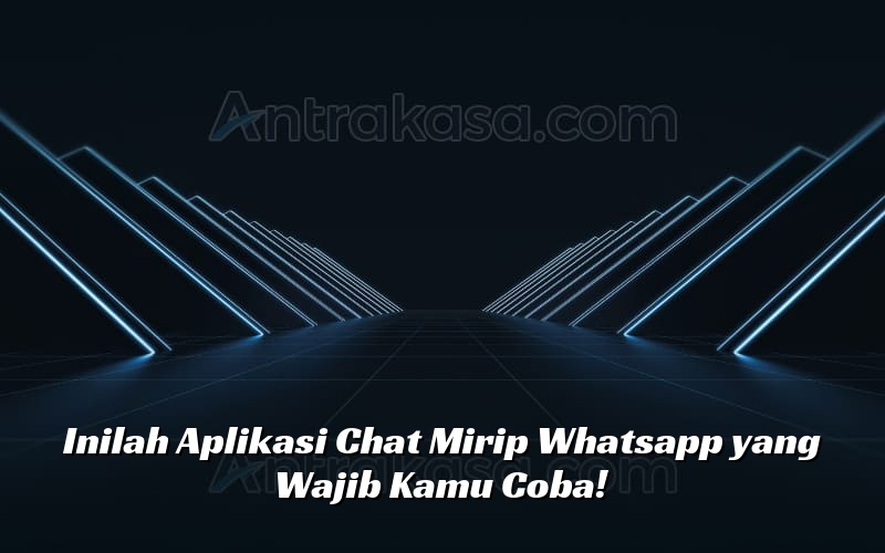 Inilah Aplikasi Chat Mirip Whatsapp yang Wajib Kamu Coba!