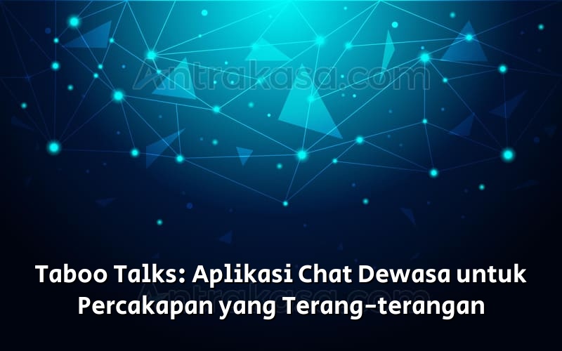 Taboo Talks: Aplikasi Chat Dewasa untuk Percakapan yang Terang-terangan