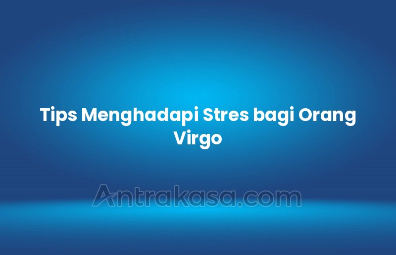Tips Menghadapi Stres bagi Orang Virgo